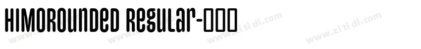 HIMORounded Regular字体转换 HIMORounded Regular字体转换